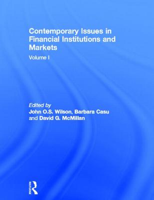 Contemporary Issues in Financial Institutions and Markets: Volume I - Wilson, John (Editor), and Casu, Barbara (Editor), and McMillan, David (Editor)