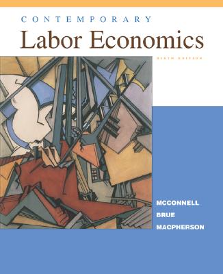 Contemporary Labor Economics - McConnell, Campbell R, and Brue, Stanley L, and MacPherson, David