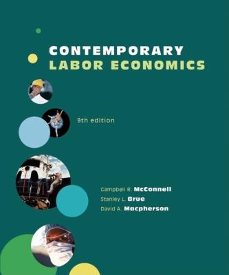 Contemporary Labor Economics - McConnell, Campbell R, and Brue, Stanley L, and MacPherson, David A