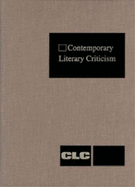 Contemporary Literary Criticism: Criticism of the Works of Today's Novelists, Poets, Playwrights, Short Story Writers, Scriptwriters, and Other Creative Writers