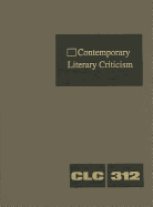 Contemporary Literary Criticism: Criticism of the Works of Today's Novelists, Poets, Playwrights, Short Story Writers, Scriptwriters, and Other Creative Writers
