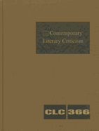 Contemporary Literary Criticism, Volume 366: Criticism of the Works of Today's Novelists, Poets, Playwrights, Short Story Writers, Scriptwriters, and Other Creative Writers