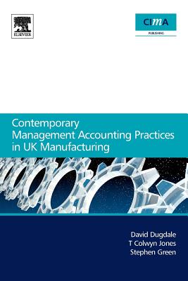 Contemporary Management Accounting Practices in UK Manufacturing - Dugdale, David