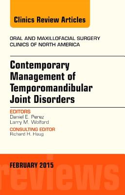 Contemporary Management of Temporomandibular Joint Disorders, An Issue of Oral and Maxillofacial Surgery Clinics of North America - Perez, Daniel