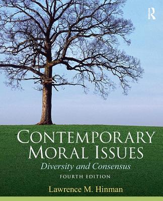 Contemporary Moral Issues: Diversity and Consensus - Hinman, Lawrence M