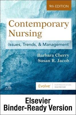 Contemporary Nursing - Binder Ready: Issues, Trends, & Management - Cherry, Barbara, Dnsc, MBA, RN, and Jacob, Susan R, PhD, RN