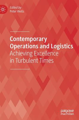 Contemporary Operations and Logistics: Achieving Excellence in Turbulent Times - Wells, Peter (Editor)