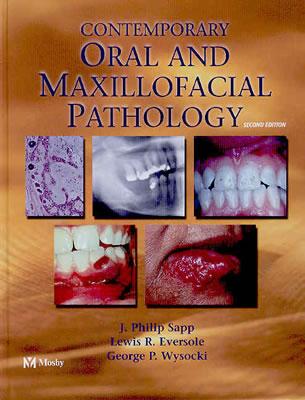 Contemporary Oral and Maxillofacial Pathology - Sapp, J Philip, and Eversole, Lewis Roy, Dds, Ma, and Wysocki, George W, Dds, PhD
