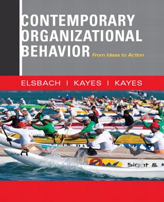 Contemporary Organizational Behavior: From Ideas to Action - Elsbach, Kimberly, and Kayes, Anna, and Kayes, D.