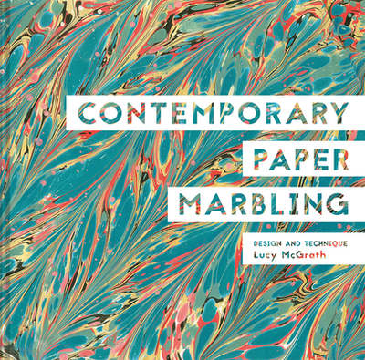 Contemporary Paper Marbling: Design and Technique - McGrath, Lucy