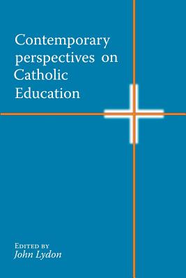 Contemporary Perspectives on Catholic Education - Lydon, John