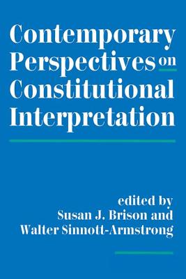 Contemporary Perspectives On Constitutional Interpretation - Brison, Susan J, and Sinnott-Armstrong, Walter