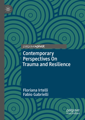 Contemporary Perspectives On Trauma and Resilience - Irtelli, Floriana, and Gabrielli, Fabio