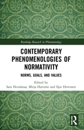Contemporary Phenomenologies of Normativity: Norms, Goals, and Values