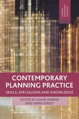 Contemporary Planning Practice: Skills, Specialisms and Knowledge - Parker, Gavin (Editor), and Street, Emma (Editor)