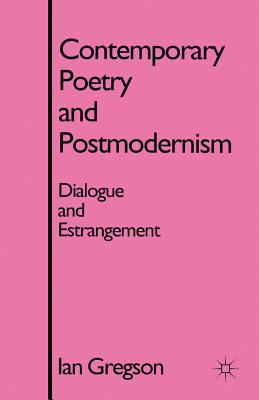 Contemporary Poetry and Postmodernism: Dialogue and Estrangement - Gregson, I.