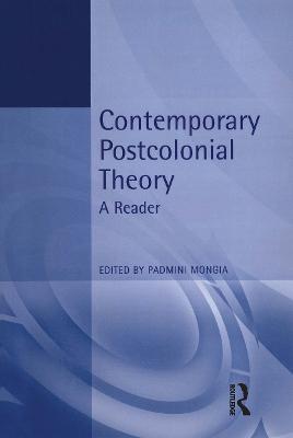 Contemporary Postcolonial Theory: A Reader - Mongia, Padmini (Editor)