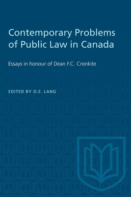 Contemporary Problems of Public Law in Canada: Essays in Honour of Dean F.C. Cronkite - Lang, Otto