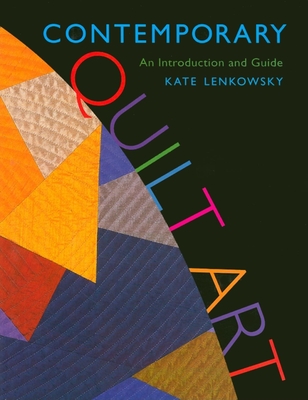 Contemporary Quilt Art: An Introduction and Guide - Lenkowsky, Kathleen