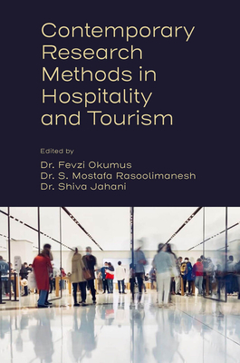 Contemporary Research Methods in Hospitality and Tourism - Okumus, Fevzi, Dr. (Editor), and Rasoolimanesh, S Mostafa, Dr. (Editor), and Jahani, Shiva, Dr. (Editor)