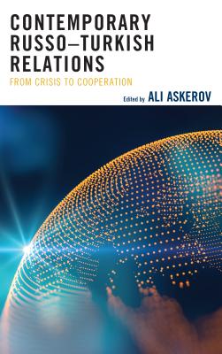 Contemporary Russo-Turkish Relations: From Crisis to Cooperation - Askerov, Ali (Contributions by), and Topsakal, Ilyas (Contributions by), and Kizima, Sergey (Contributions by)