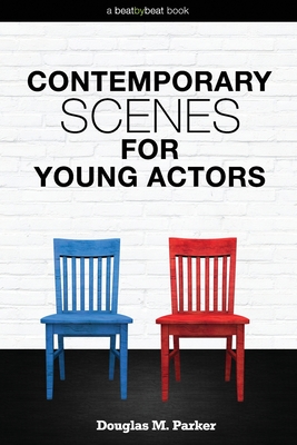 Contemporary Scenes for Young Actors: 34 High-Quality Scenes for Kids and Teens - Parker, Douglas M
