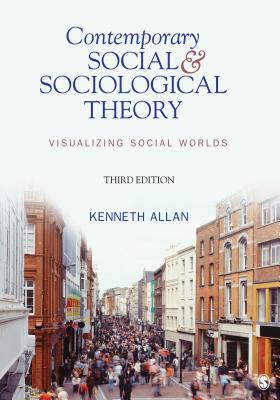 Contemporary Social and Sociological Theory: Visualizing Social Worlds - Allan, Kenneth