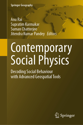 Contemporary Social Physics: Decoding Social Behaviour with Advanced Geospatial Tools - Rai, Anu (Editor), and Karmakar, Supratim (Editor), and Chatterjee, Suman (Editor)