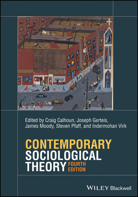 Contemporary Sociological Theory - Calhoun, Craig (Editor), and Gerteis, Joseph (Editor), and Moody, James (Editor)