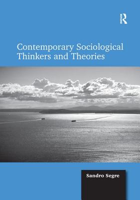 Contemporary Sociological Thinkers and Theories - Segre, Sandro