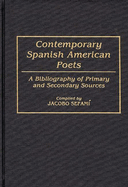 Contemporary Spanish American Poets: A Bibliography of Primary and Secondary Sources