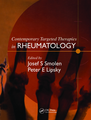 Contemporary Targeted Therapies in Rheumatology - Smolen, Josef S (Editor), and Lipsky, Peter E, MD (Editor)