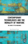 Contemporary Technologies and the Morality of Warfare: The War of the Machines
