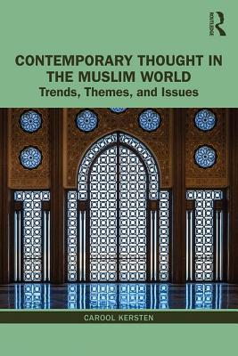 Contemporary Thought in the Muslim World: Trends, Themes, and Issues - Kersten, Carool