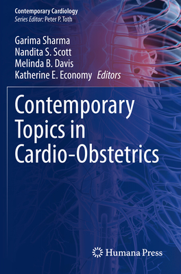 Contemporary Topics in Cardio-Obstetrics - Sharma, Garima (Editor), and Scott, Nandita S. (Editor), and Davis, Melinda B. (Editor)