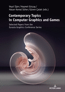 Contemporary Topics in Computer Graphics and Games: Selected Papers from the Eurasia Graphics Conference Series