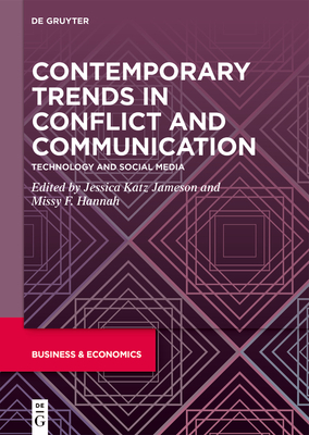 Contemporary Trends in Conflict and Communication: Technology and Social Media - Katz Jameson, Jessica (Editor), and Hannah, Missy F. (Editor)