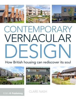 Contemporary Vernacular Design: How British Housing Can Rediscover its Soul - Nash, Clare