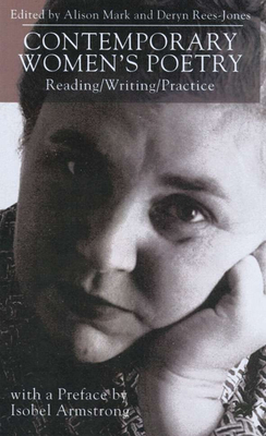 Contemporary Women's Poetry: Reading/Writing/Practice - Mark, A., and Rees-Jones, D.
