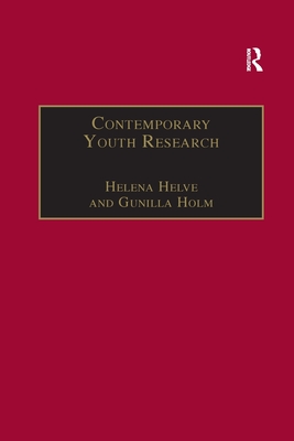 Contemporary Youth Research: Local Expressions and Global Connections - Helve, Helena (Editor), and Holm, Gunilla (Editor)