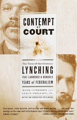 Contempt of Court: The Turn-Of-The-Century Lynching That Launched a Hundred Years of Federalism - Curriden, Mark, and Phillips, Leroy