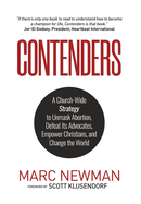Contenders: A Church-Wide Strategy to Unmask Abortion, Defeat Its Advocates, Empower Christians, and Change the World
