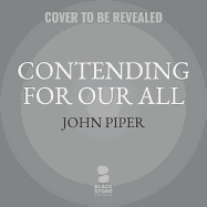 Contending for Our All Lib/E: Defending Truth and Treasuring Christ in the Lives of Athanasius, John Owen, and J. Gresham Machen