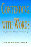 Contending with Words: Composition and Rhetoric in a Postmodern Age