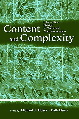 Content and Complexity: information Design in Technical Communication - Albers, Michael J (Editor), and Mazur, Mary Beth (Editor)