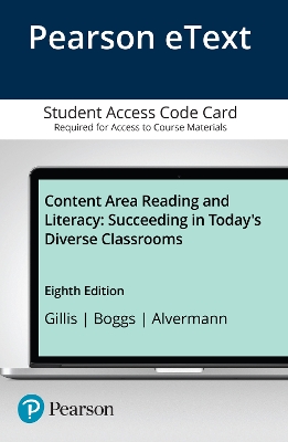 Content Area Reading and Literacy: Succeeding in Today's Diverse Classrooms, Pearson Etext -- Access Card - Gillis, Victoria R, and Boggs, George, and Alvermann, Donna E