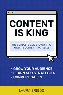 Content Is King: The Complete Guide to Writing Web Content That Sells - Briggs, Laura