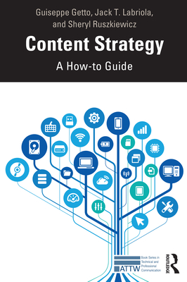 Content Strategy: A How-To Guide - Getto, Guiseppe, and Labriola, Jack T, and Ruszkiewicz, Sheryl