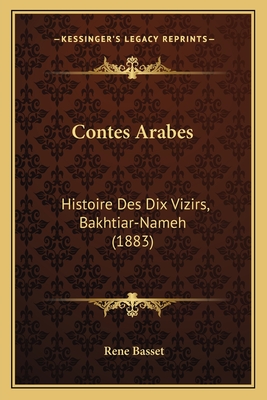 Contes Arabes: Histoire Des Dix Vizirs, Bakhtiar-Nameh (1883) - Basset, Rene (Translated by)