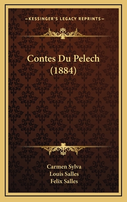 Contes Du Pelech (1884) - Sylva, Carmen, and Salles, Louis (Translated by), and Salles, Felix (Translated by)